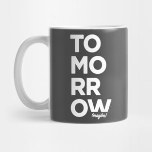 Tomorrow... maybe Mug